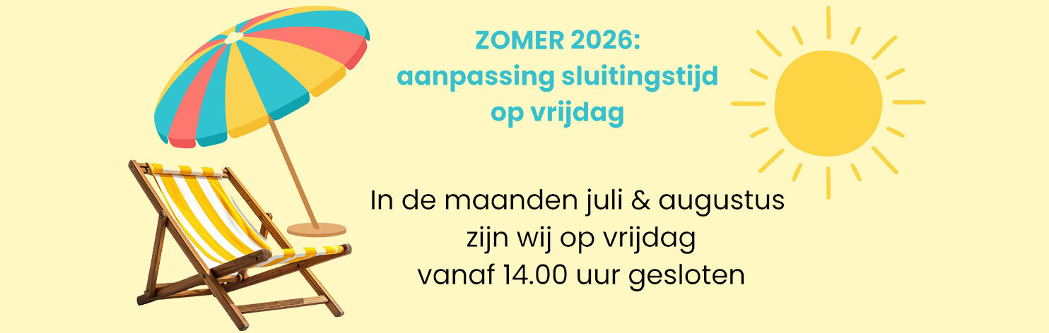 in juli & augustus op vrijdag vanaf 14.00 gesloten in juli & augustus op vrijdag vanaf 14.00 gesloten